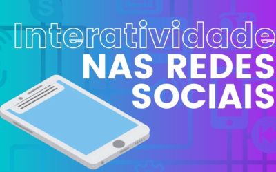 COMO AUMENTAR A INTERATIVIDADE NAS REDES SOCIAIS